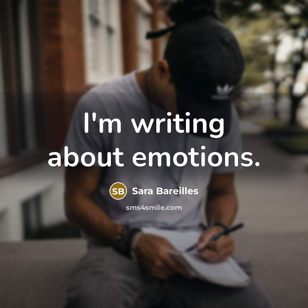 “I'm writing about emotions.…” quote by Sara Bareilles