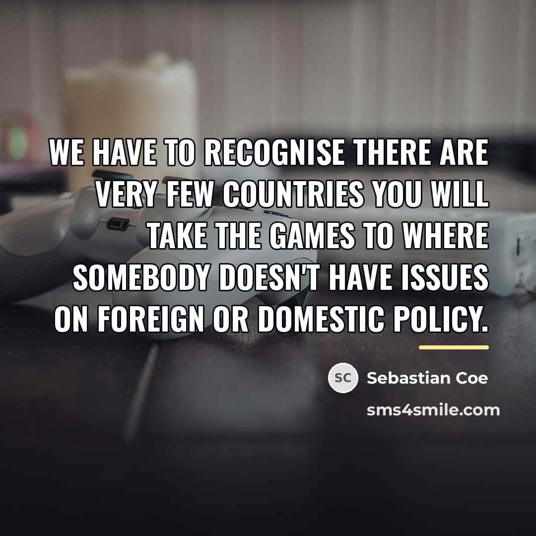 “We have to recognise there are very few countries you…” quote by Sebastian Coe
