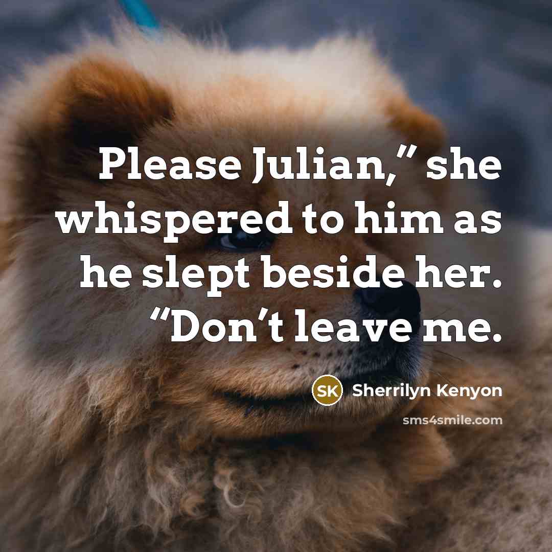 “Please Julian,” she whispered to him as he slept beside…” quote by Sherrilyn Kenyon