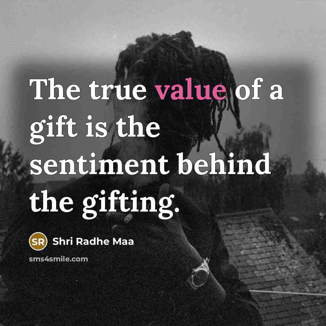 “The true value of a gift is the sentiment behind…” quote by Shri Radhe Maa