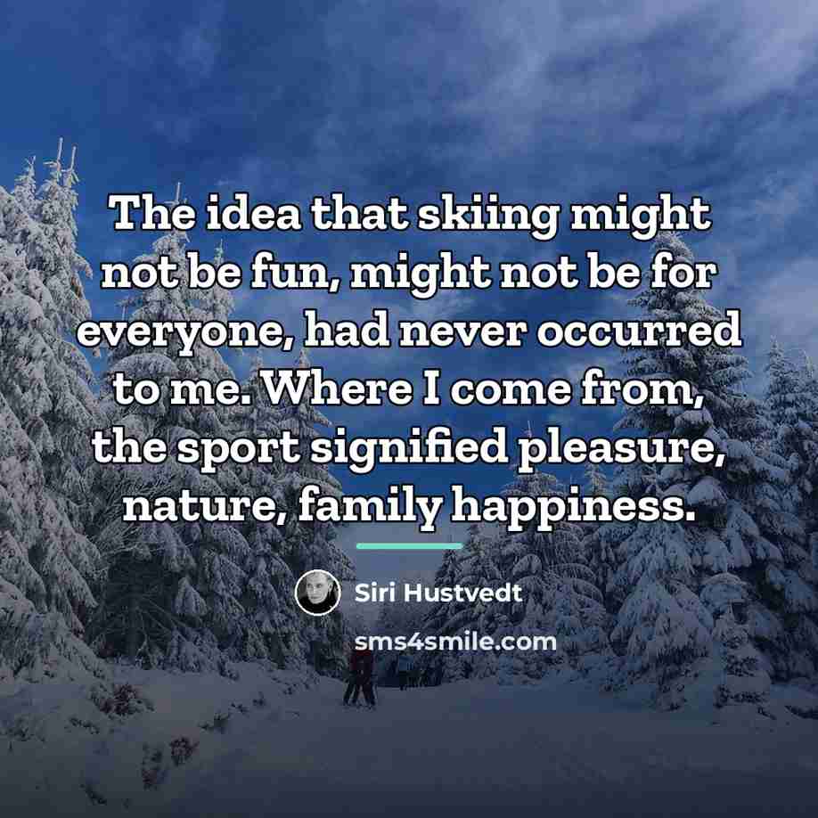 “The idea that skiing might not be fun, might not…” quote by Siri Hustvedt