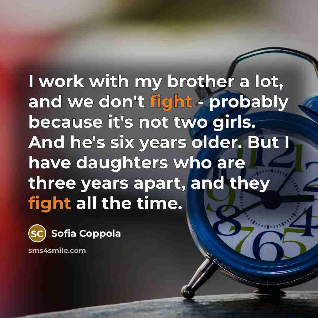 “I work with my brother a lot, and we don't…” quote by Sofia Coppola
