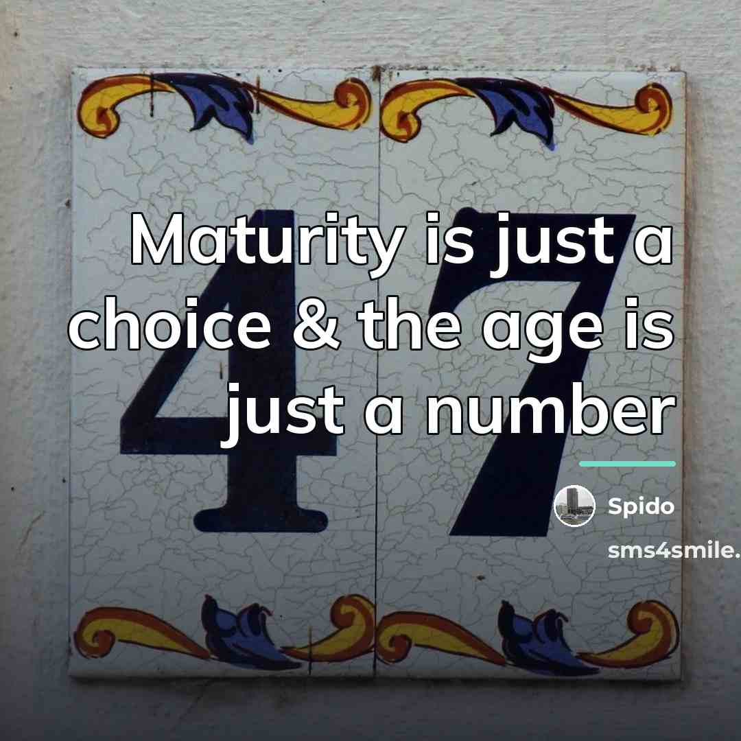 “Maturity is just a choice & the age is just…” quote by Spido