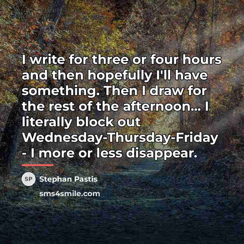 “I write for three or four hours and then hopefully…” quote by Stephan Pastis