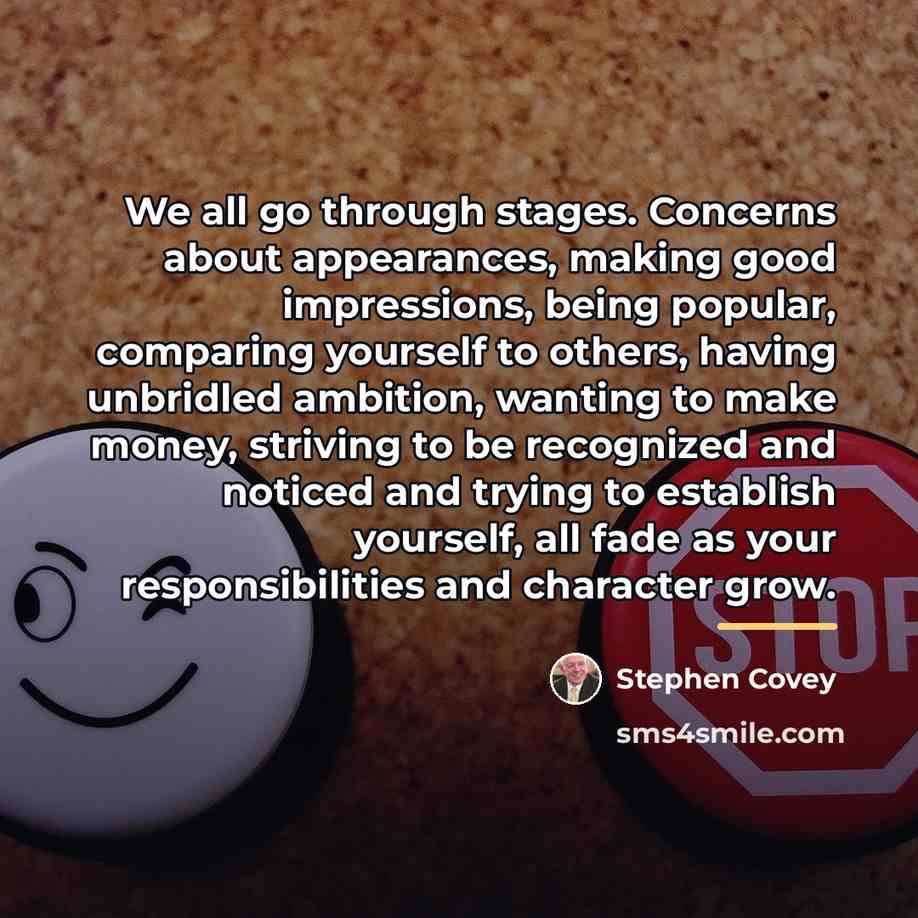 “We all go through stages. Concerns about appearances, making good…” quote by Stephen Covey