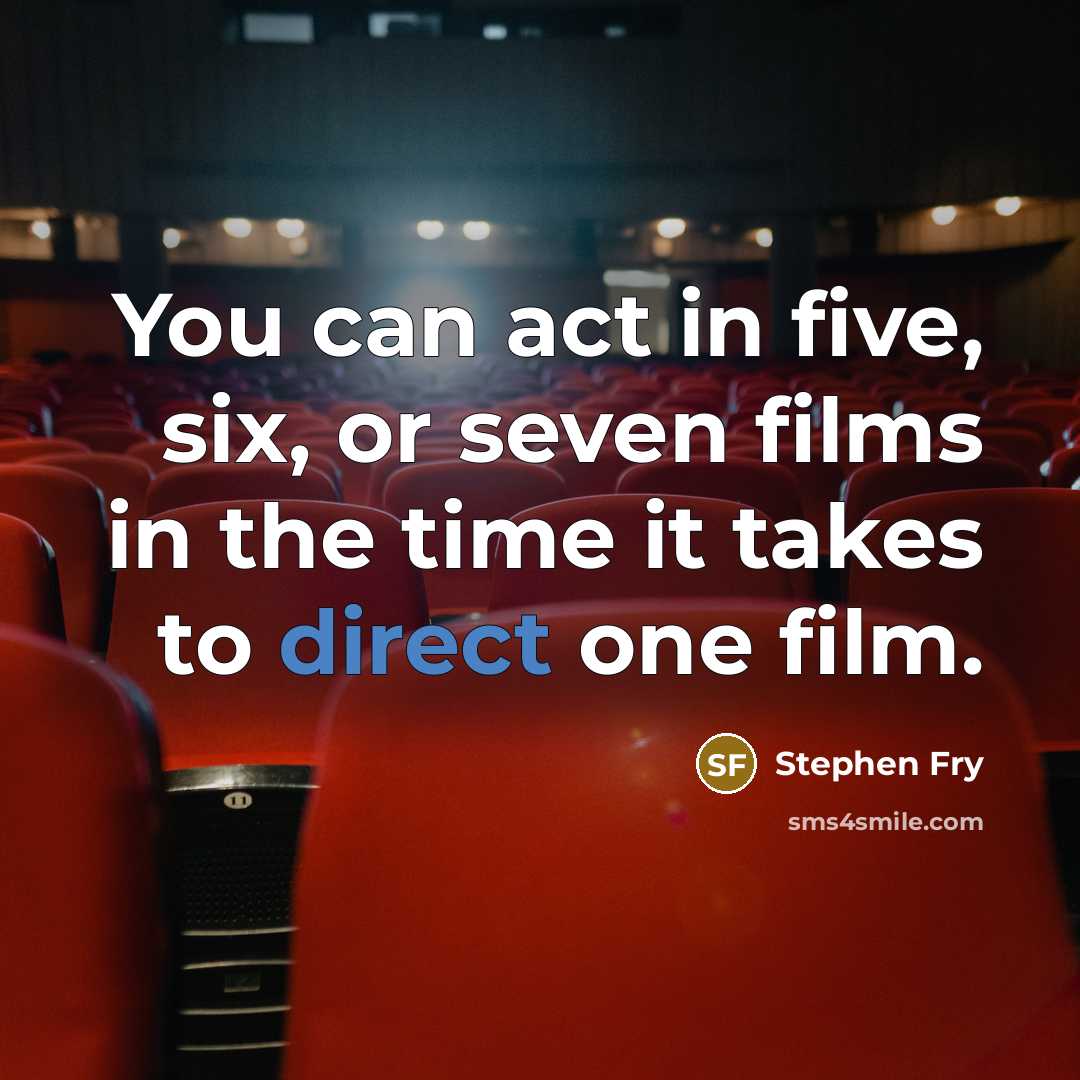 “You can act in five, six, or seven films in…” quote by Stephen Fry