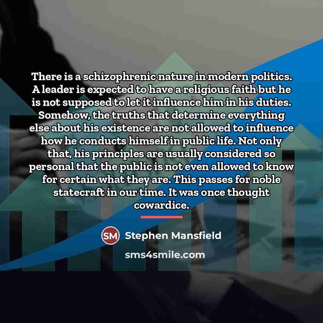 “There is a schizophrenic nature in modern politics. A leader…” quote by Stephen Mansfield