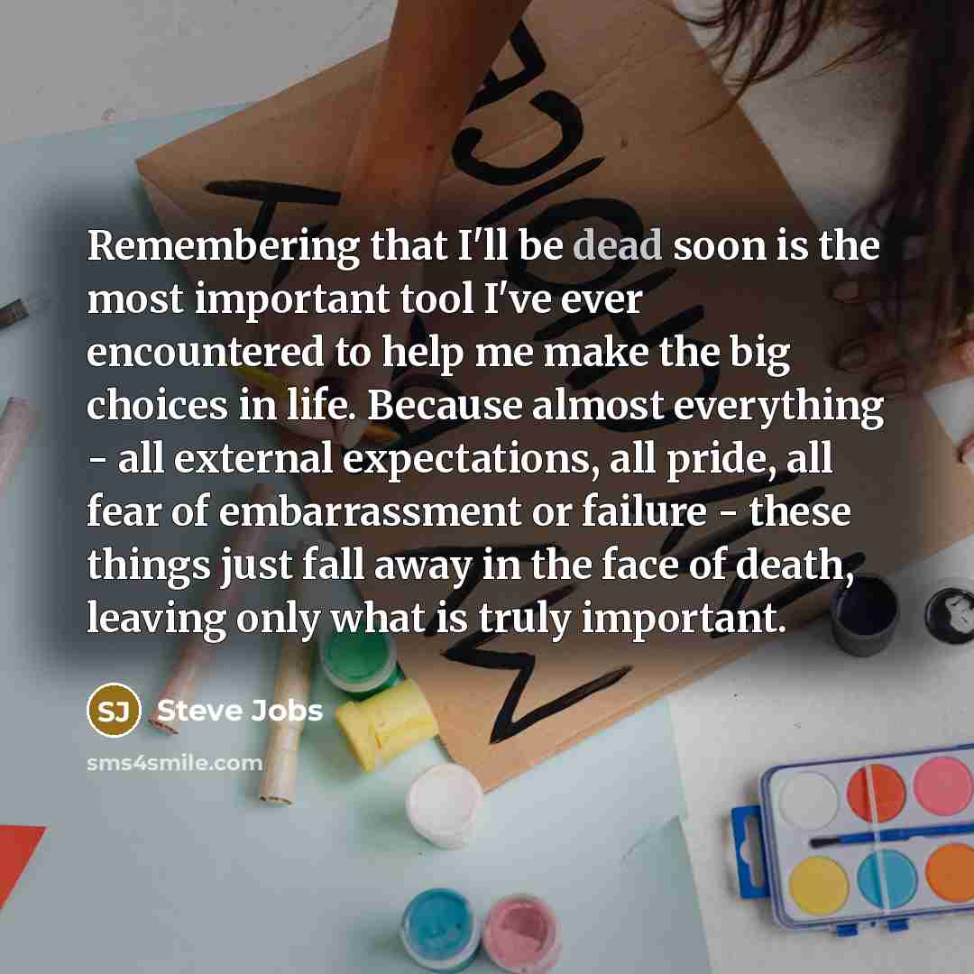 “Remembering that I'll be dead soon is the most important…” quote by Steve Jobs