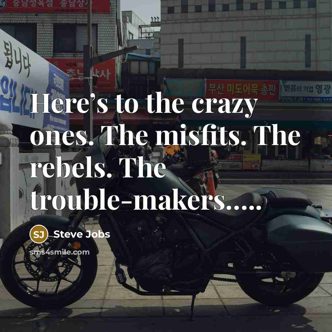 “Here’s to the crazy ones. The misfits. The rebels. The…” quote by Steve Jobs