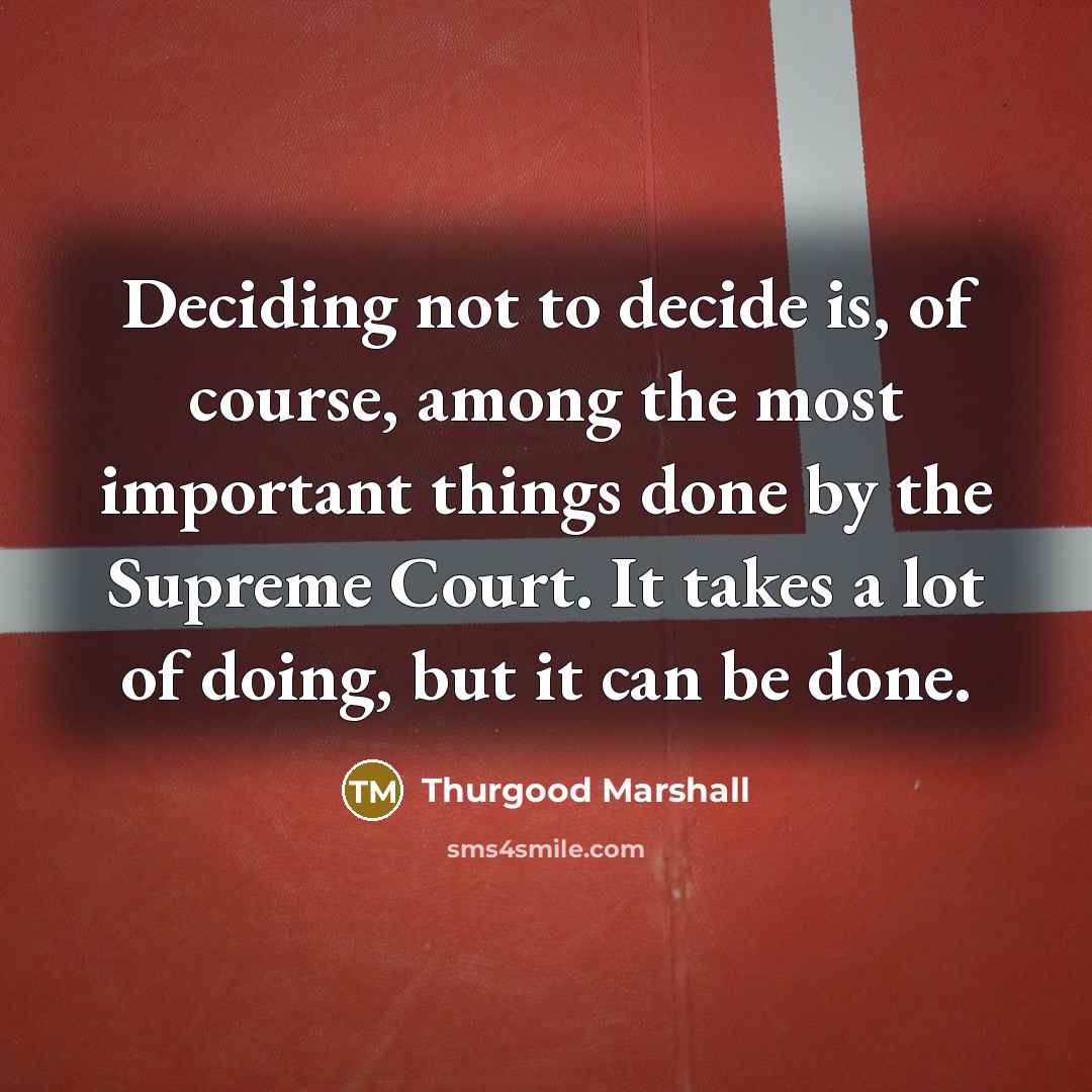 “Deciding not to decide is, of course, among the most…” quote by Thurgood Marshall