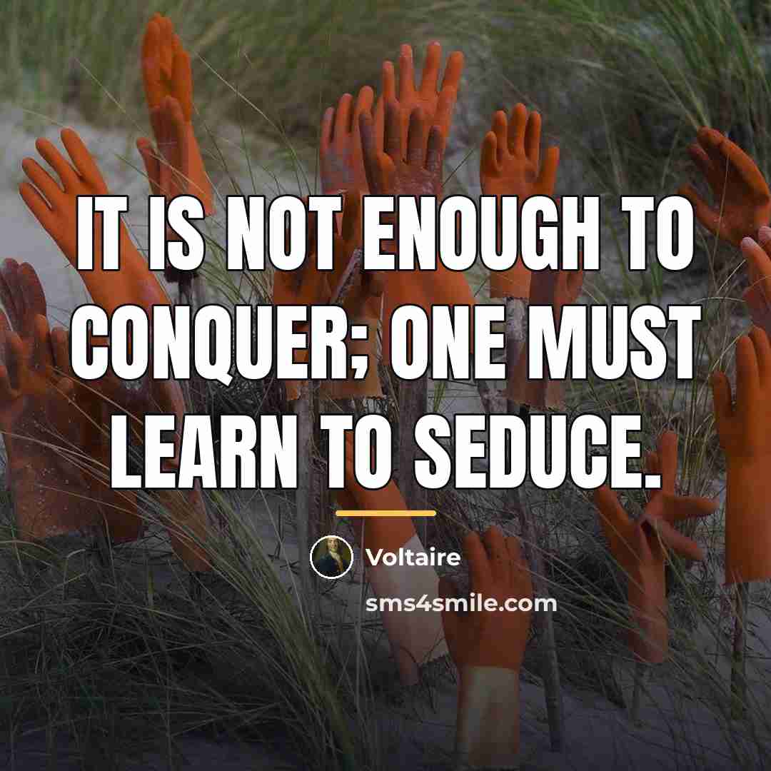 “It is not enough to conquer; one must learn to…” quote by Voltaire