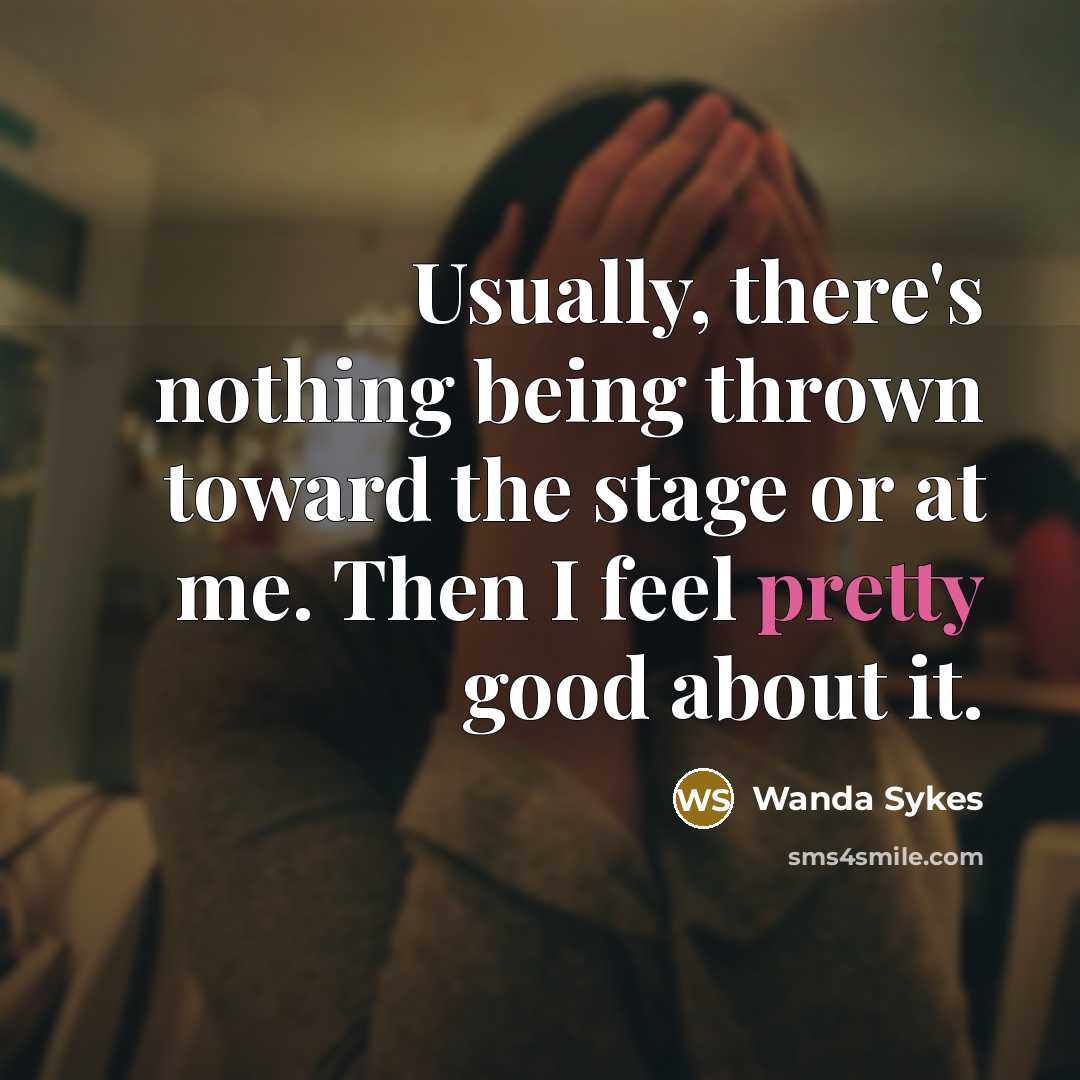 “Usually, there's nothing being thrown toward the stage or at…” quote by Wanda Sykes