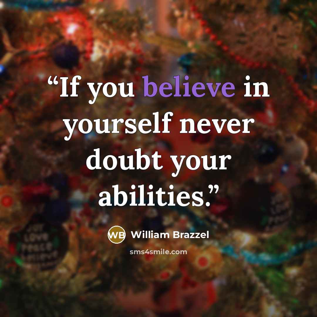 “If you believe in yourself never doubt your abilities.” quote by William Brazzel