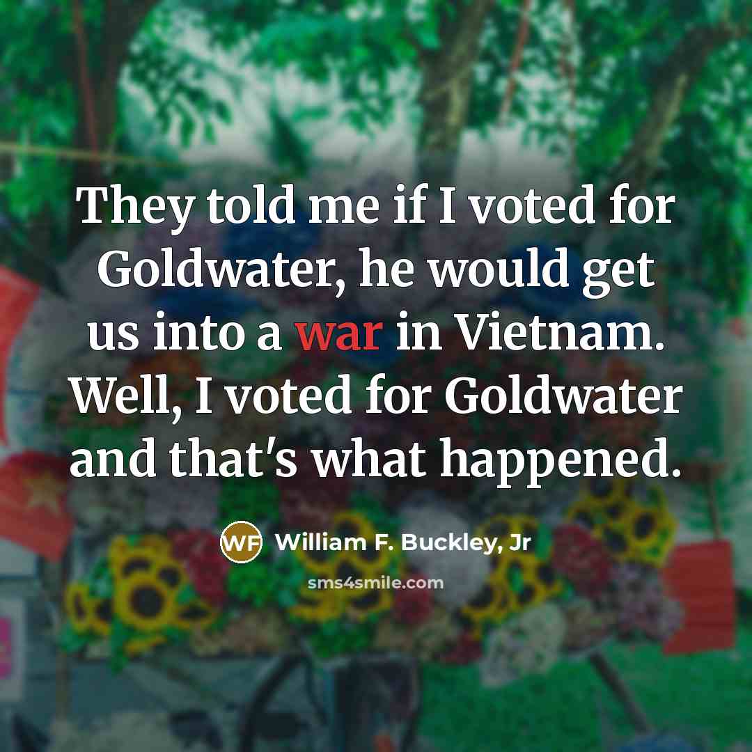“They told me if I voted for Goldwater, he would…” quote by William F. Buckley, Jr