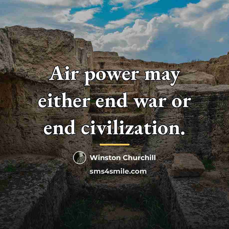 “Air power may either end war or end civilization.…” quote by Winston Churchill