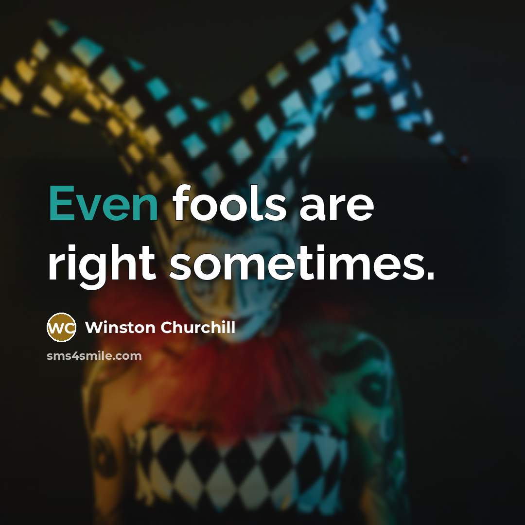 “Even fools are right sometimes.…” quote by Winston Churchill