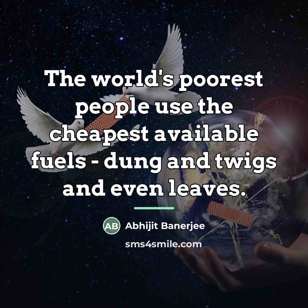 “The world's poorest people use the cheapest available fuels -…” quote by Abhijit Banerjee