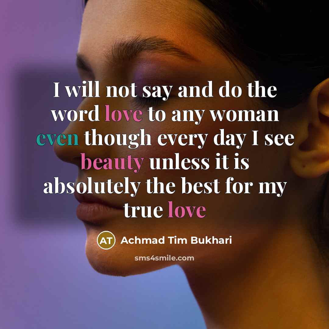 “I will not say and do the word love to…” quote by Achmad Tim Bukhari