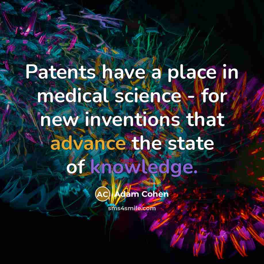 “Patents have a place in medical science - for new…” quote by Adam Cohen