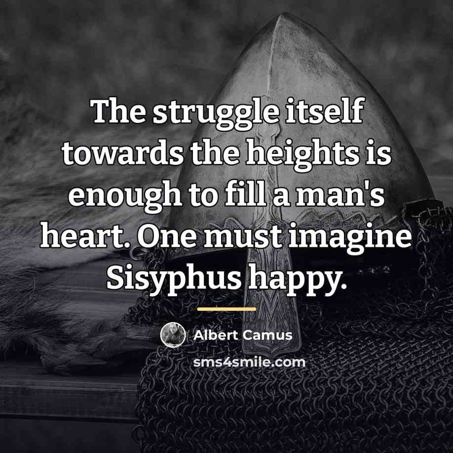 “The struggle itself towards the heights is enough to fill…” quote by Albert Camus