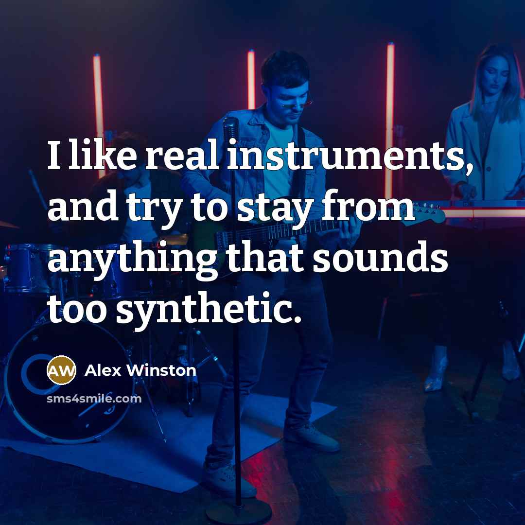 “I like real instruments, and try to stay from anything…” quote by Alex Winston