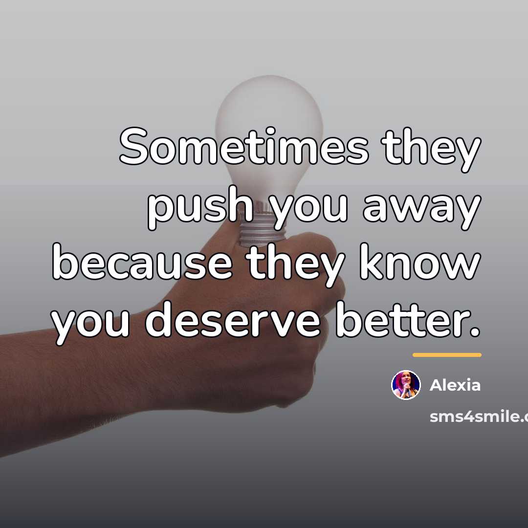 “Sometimes they push you away because they know you deserve…” quote by Alexia