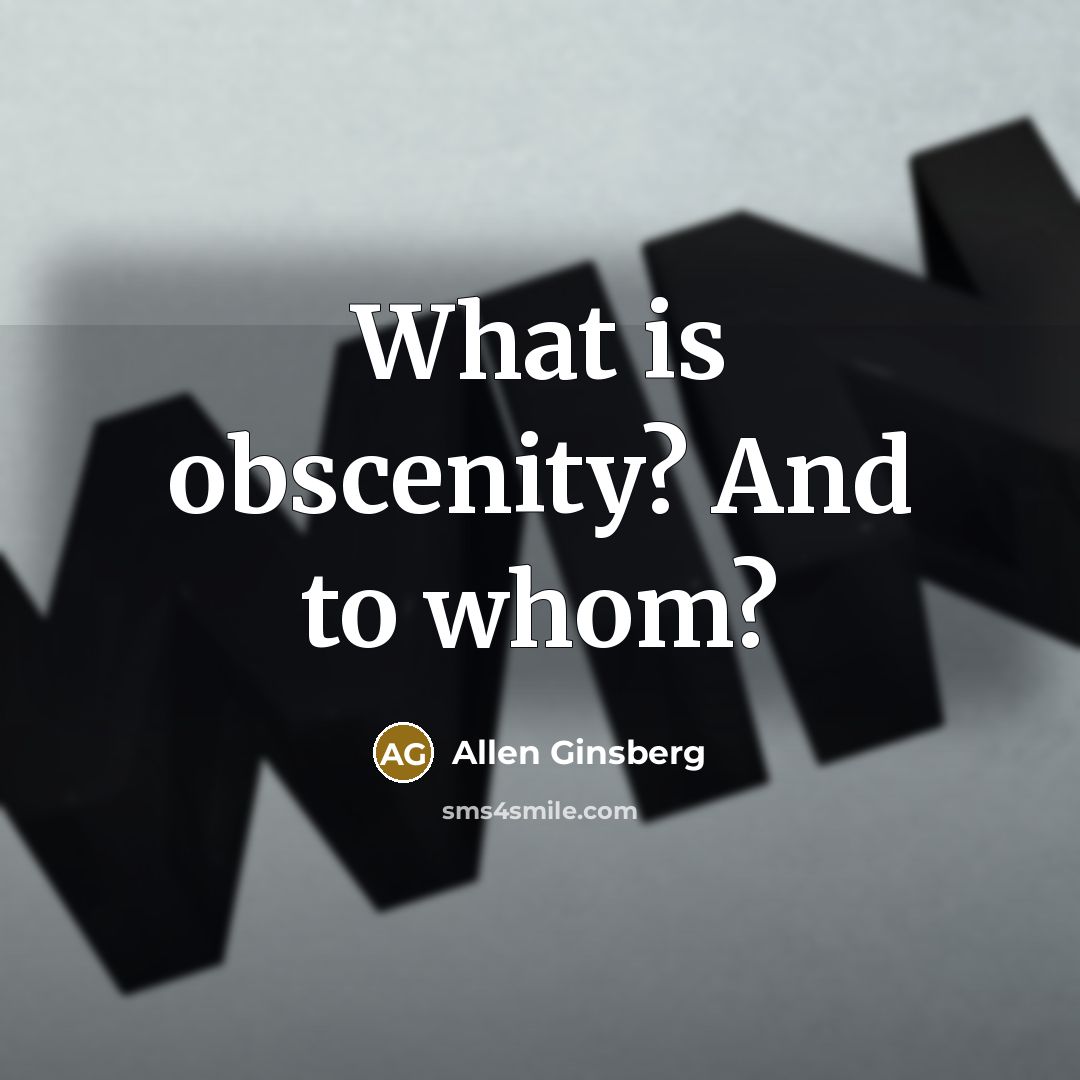 “What is obscenity? And to whom?” quote by Allen Ginsberg