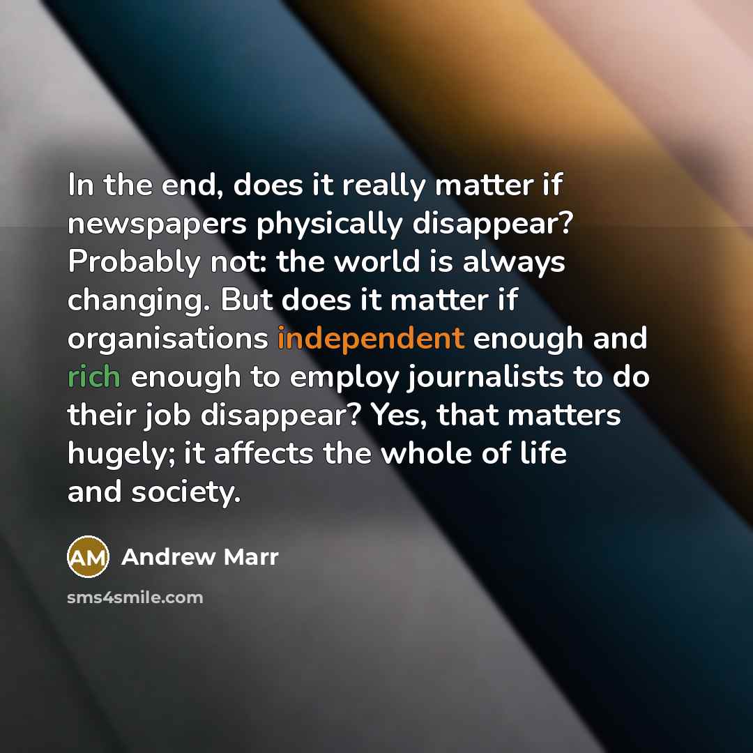“In the end, does it really matter if newspapers physically…” quote by Andrew Marr