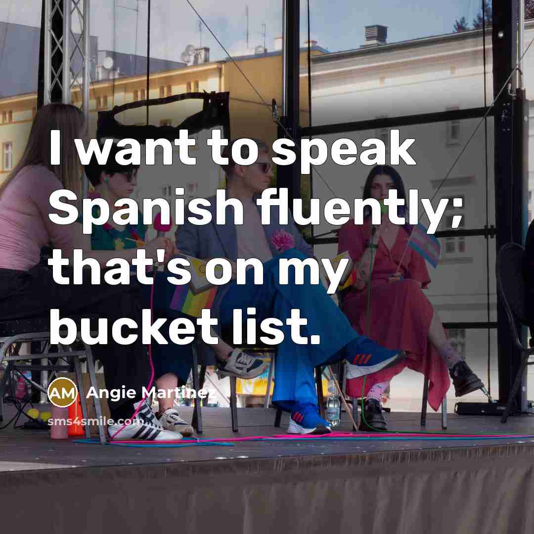 “I want to speak Spanish fluently; that's on my bucket…” quote by Angie Martinez