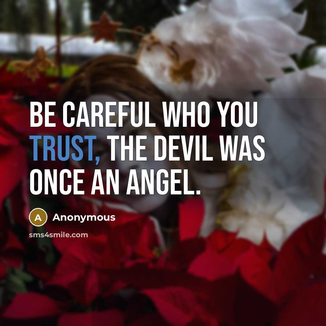 “Be careful who you trust, the devil was once an…” quote by Anonymous