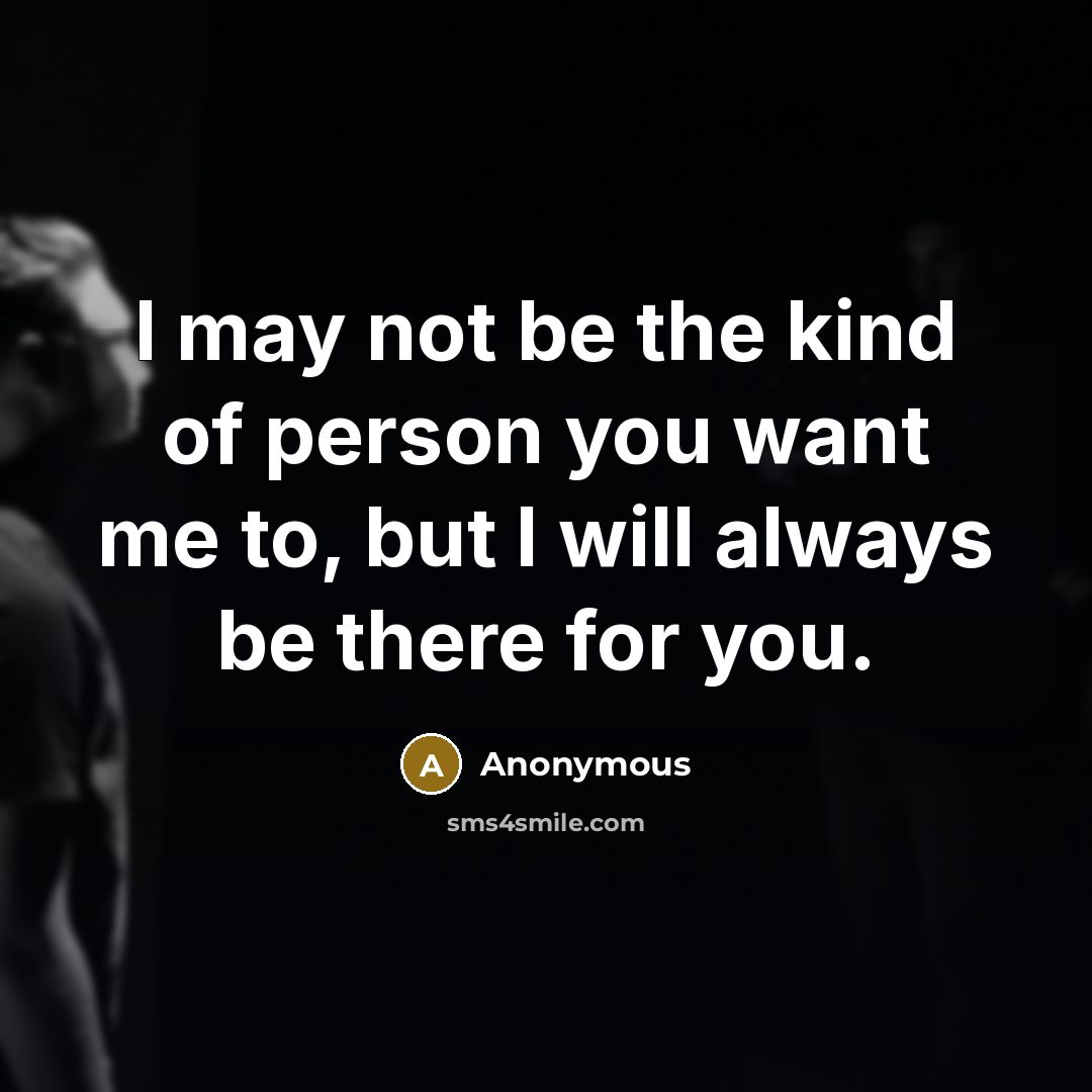 “I may not be the kind of person you want…” quote by Anonymous