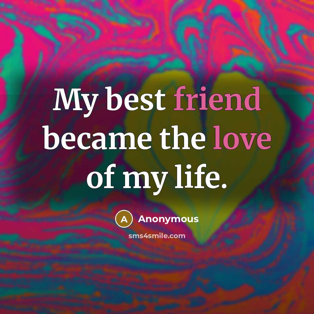 “My best friend became the love of my life.…” quote by Anonymous