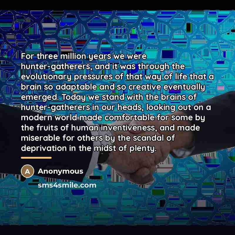 “For three million years we were hunter-gatherers, and it was…” quote by Anonymous