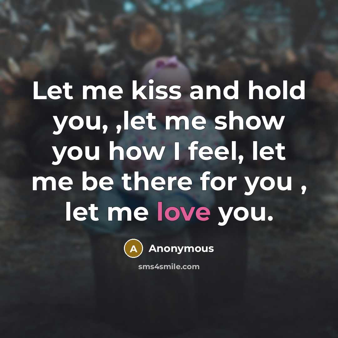 “Let me kiss and hold you, ,let me show you…” quote by Anonymous