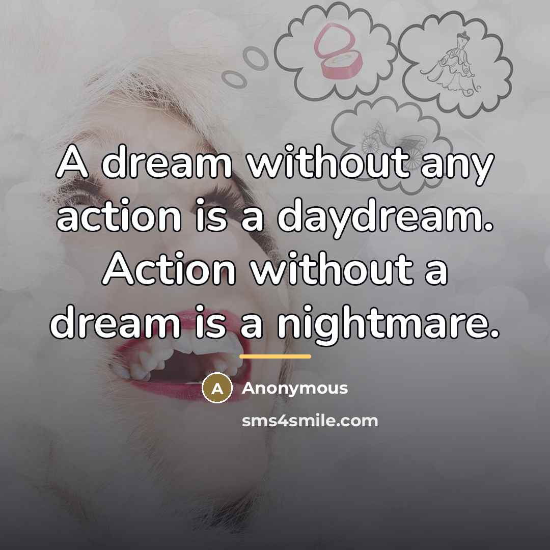 “A dream without any action is a daydream. Action without…” quote by Anonymous
