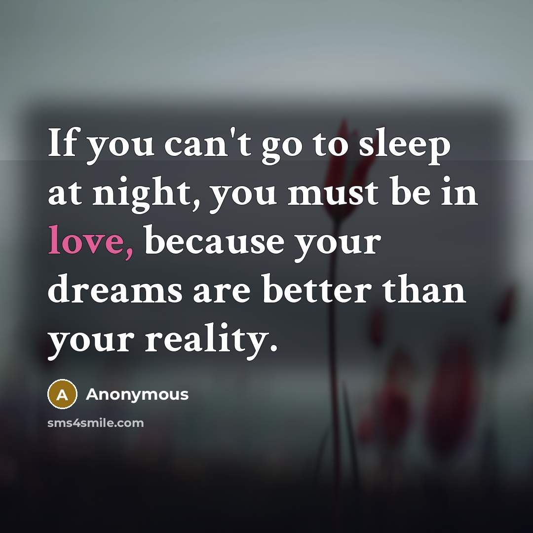 “If you can't go to sleep at night, you must…” quote by Anonymous
