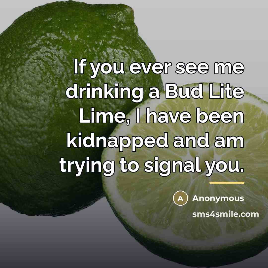 “If you ever see me drinking a Bud Lite Lime,…” quote by Anonymous