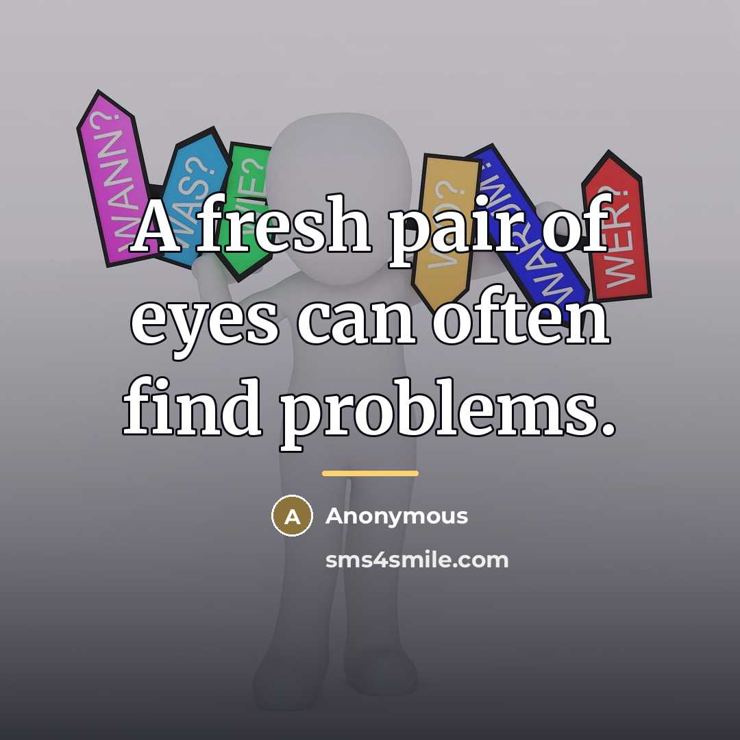 “A fresh pair of eyes can often find problems.…” quote by Anonymous