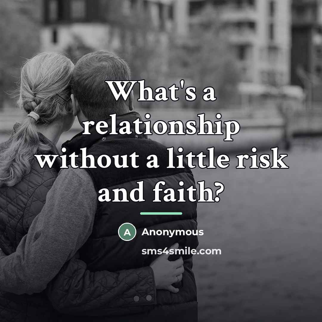 “What's a relationship without a little risk and faith?…” quote by Anonymous