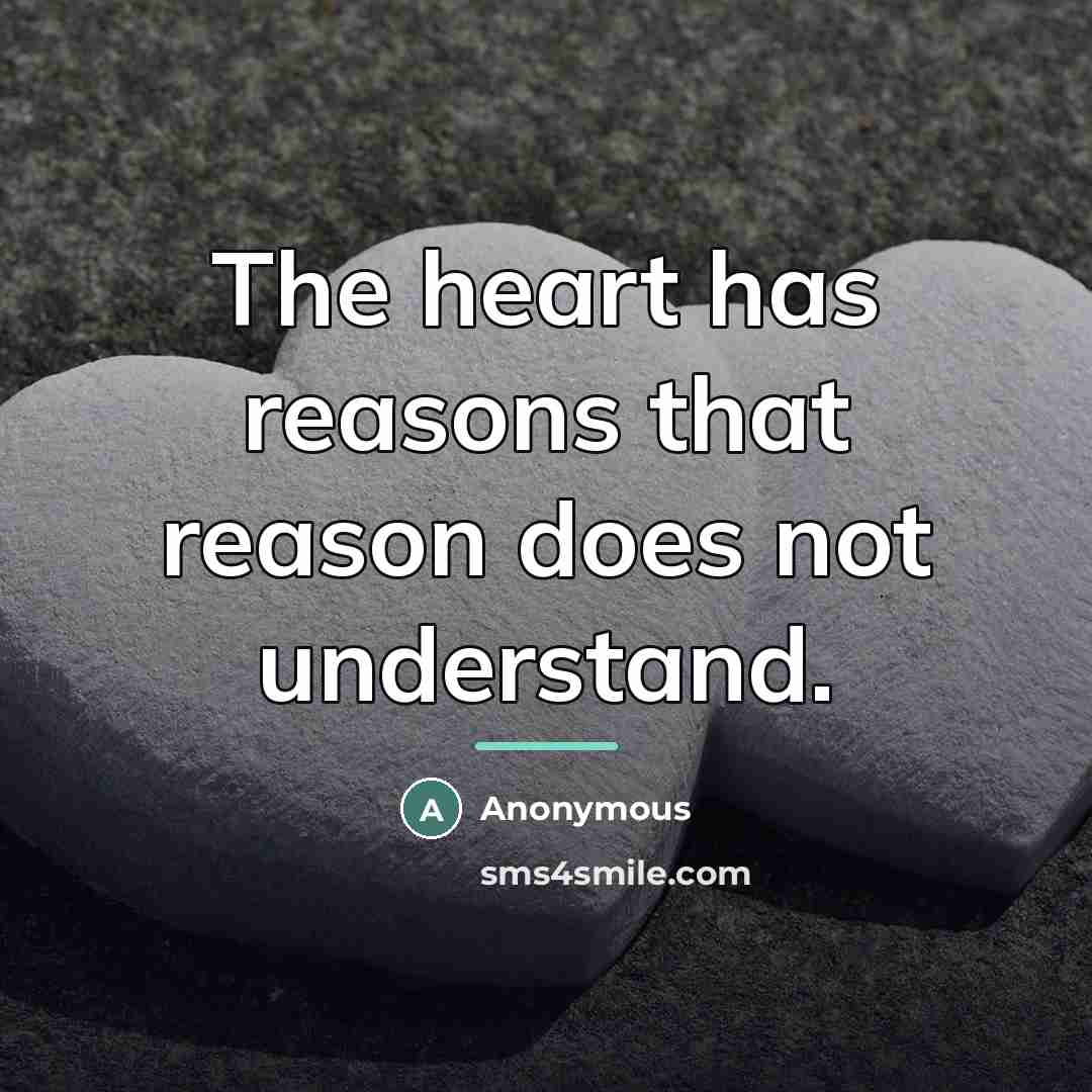 “The heart has reasons that reason does not understand.…” quote by Anonymous