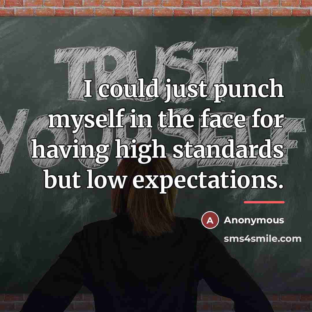 “I could just punch myself in the face for having…” quote by Anonymous