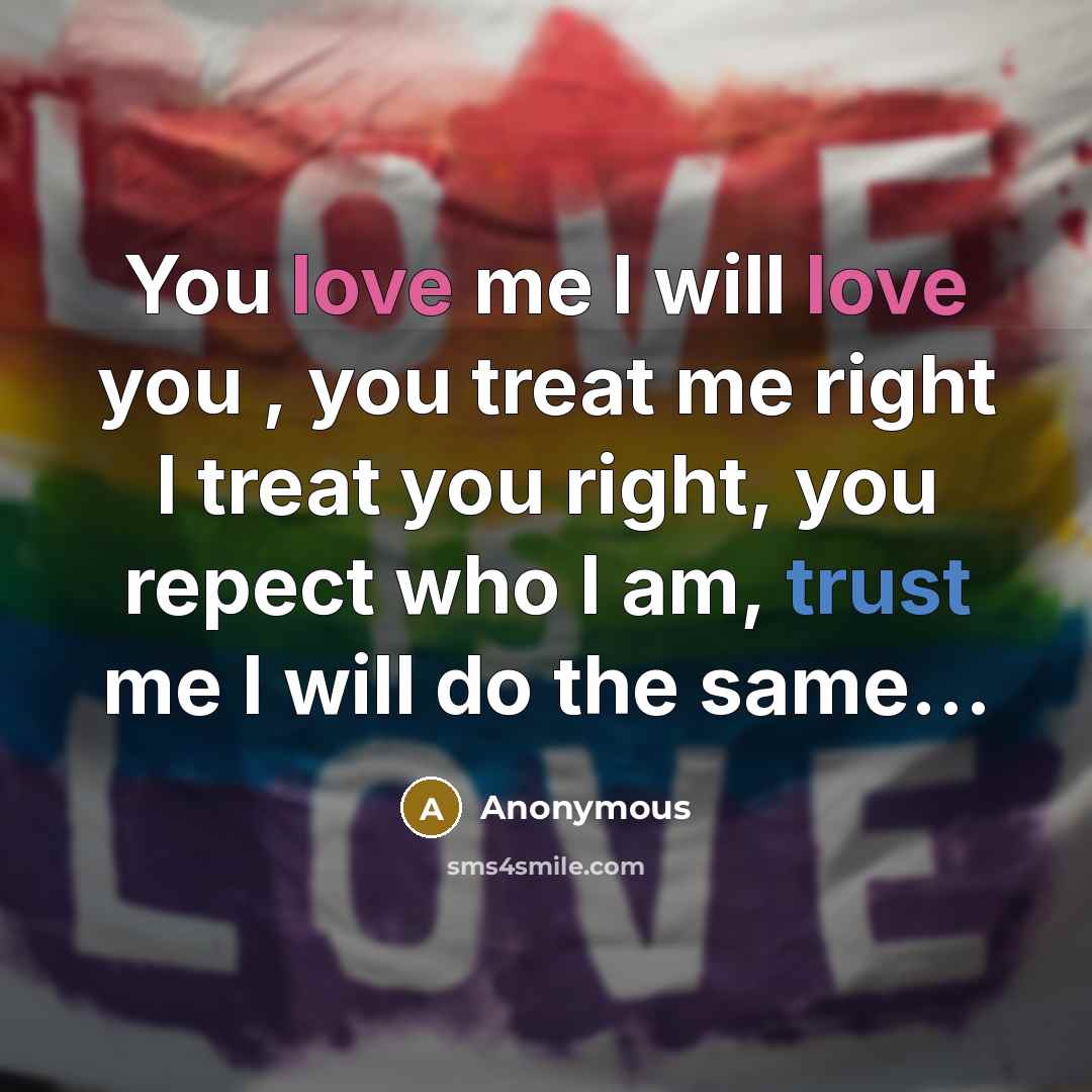 “You love me I will love you , you treat…” quote by Anonymous