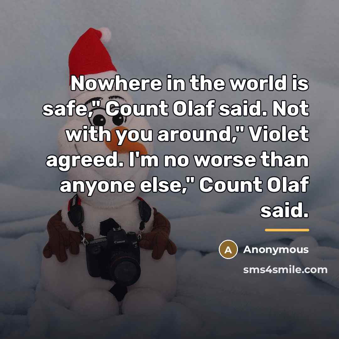 “Nowhere in the world is safe," Count Olaf said. Not…” quote by Anonymous