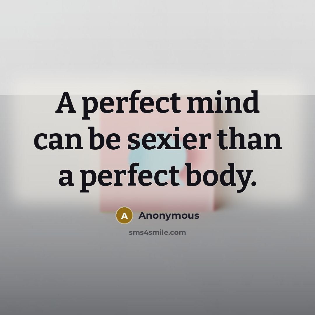 “A perfect mind can be sexier than a perfect body.…” quote by Anonymous