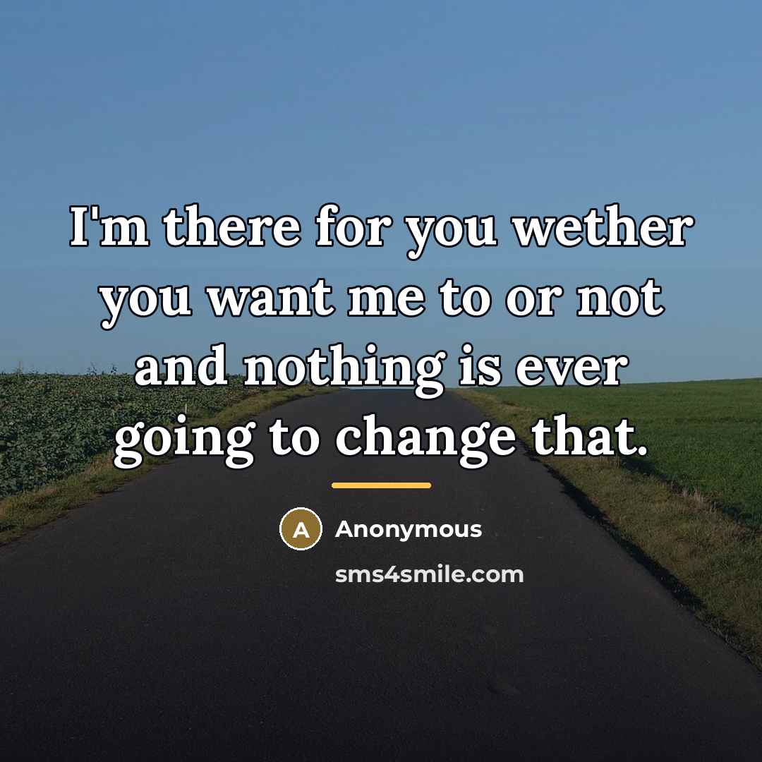 “I'm there for you wether you want me to or…” quote by Anonymous