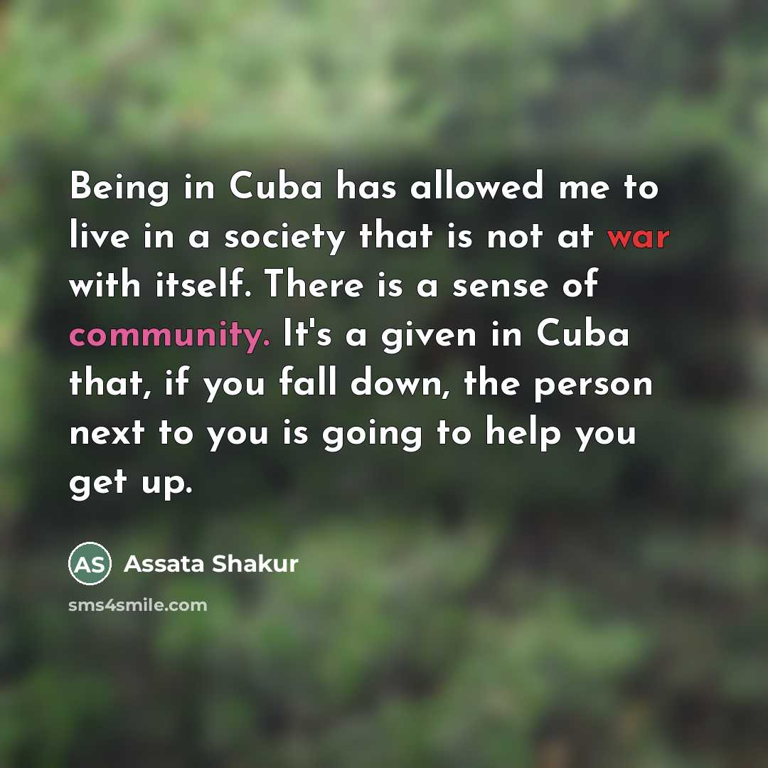 “Being in Cuba has allowed me to live in a…” quote by Assata Shakur