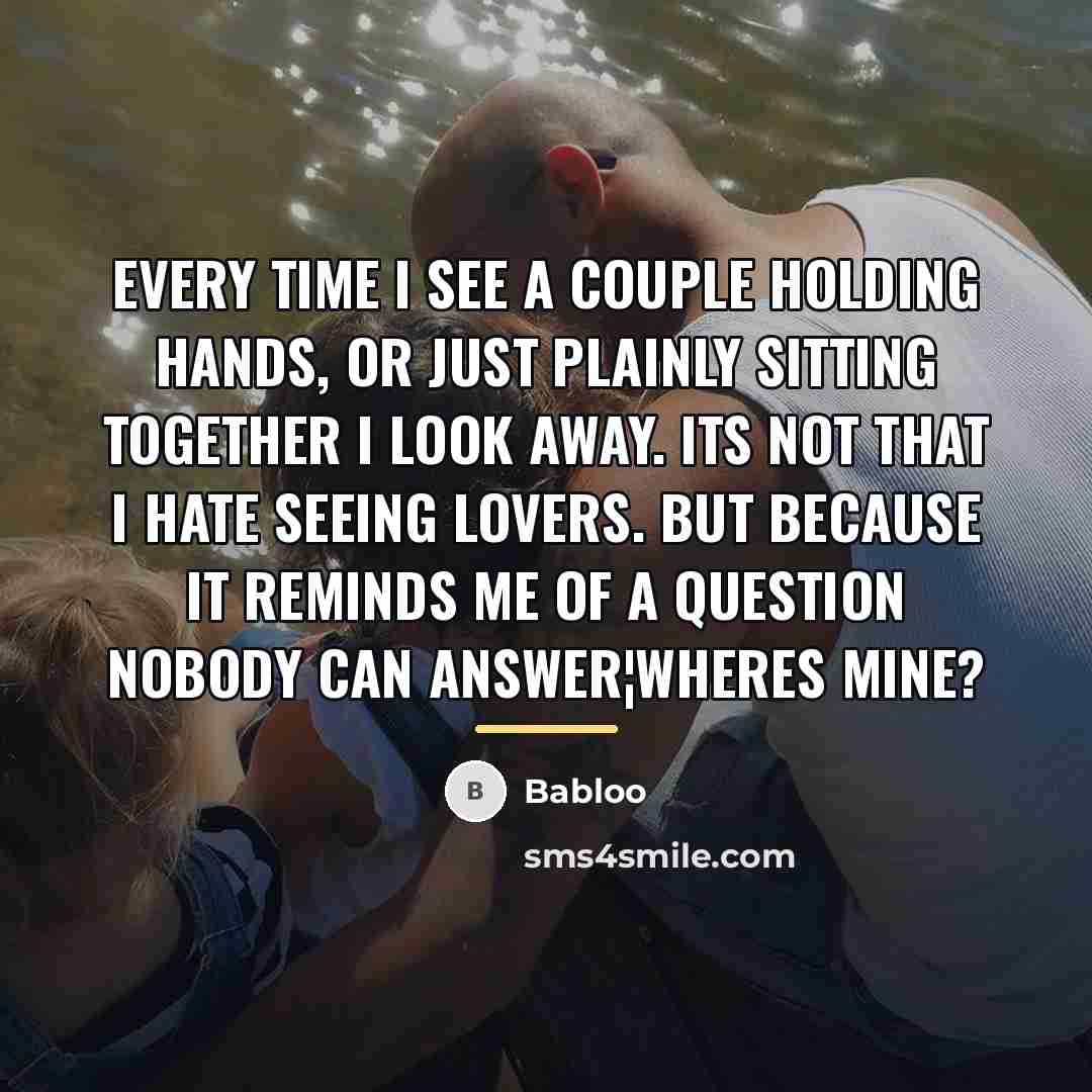 “Every time I see a couple holding hands, or just…” quote by Babloo
