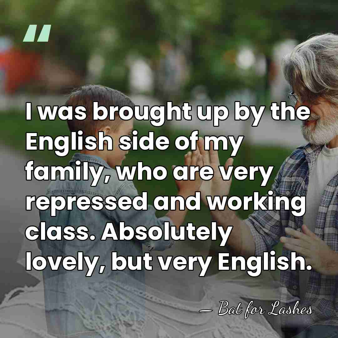 I was brought up by the English side of my family, who&hellip; - Bat for Lashes