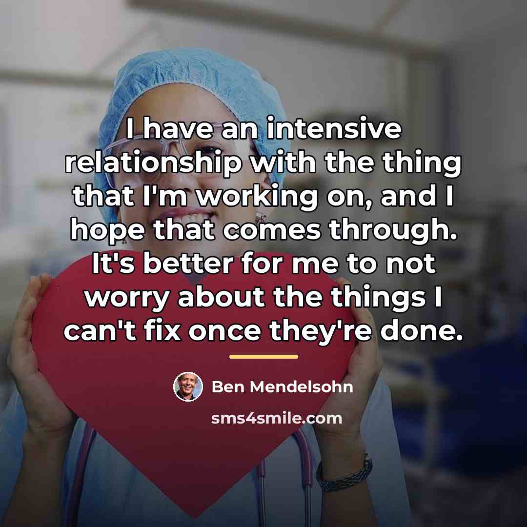 “I have an intensive relationship with the thing that I'm…” quote by Ben Mendelsohn