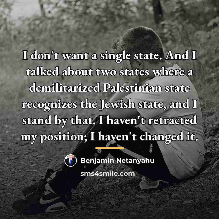 “I don't want a single state. And I talked about…” quote by Benjamin Netanyahu